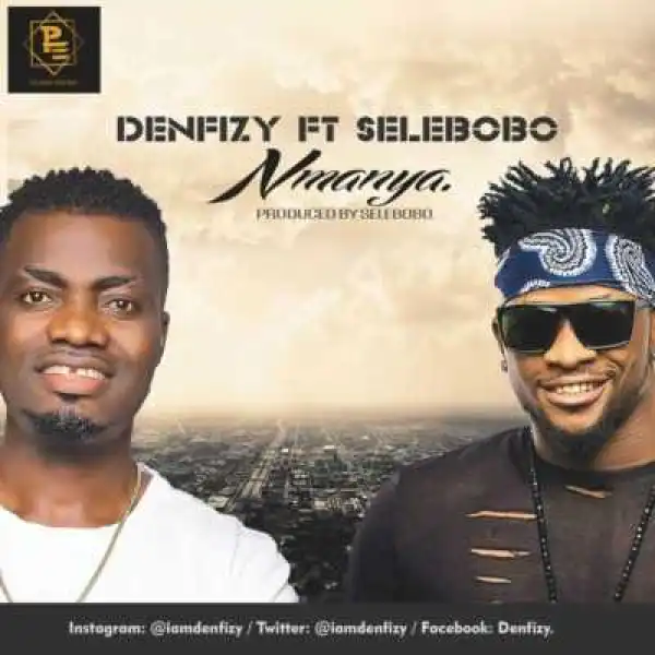 Denfizy - “Nmanya” ft. Selebobo (Prod By Selebobo)